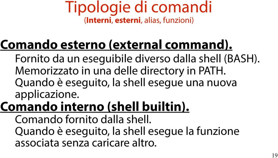 Quando è eseguito, la shell esegue una nuova applicazione. Comando interno (shell builtin).