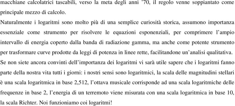 energia coperto dalla banda di radiazione gamma, ma anche come potente strumento per trasformare curve prodotte da leggi di potenza in linee rette, facilitandone un analisi qualitativa.