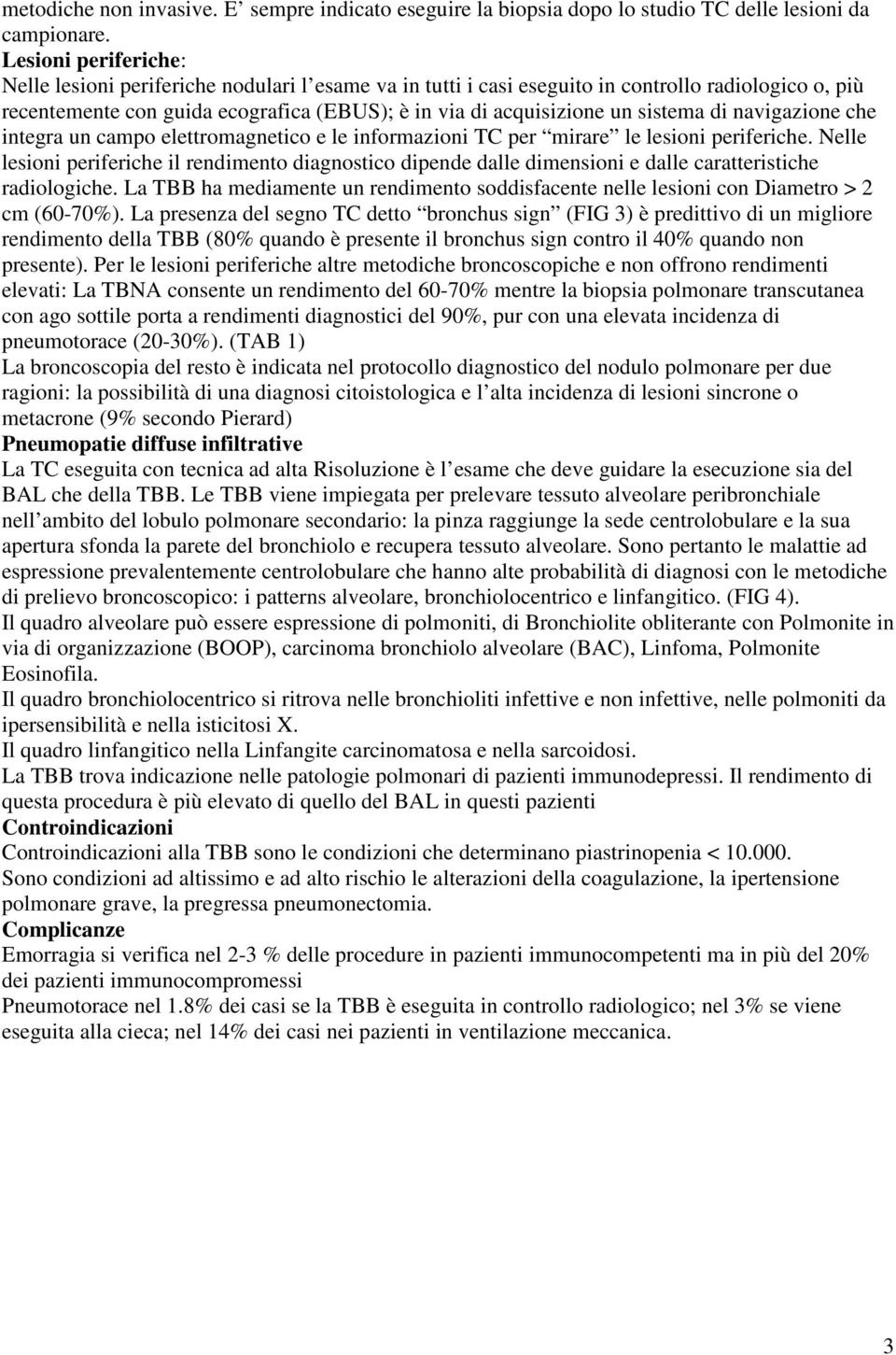 sistema di navigazione che integra un campo elettromagnetico e le informazioni TC per mirare le lesioni periferiche.