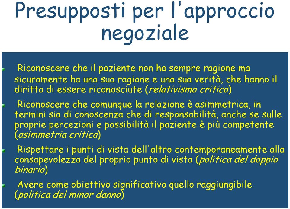 responsabilità, anche se sulle proprie percezioni e possibilità il paziente è più competente (asimmetria critica) Rispettare i punti di vista dell'altro