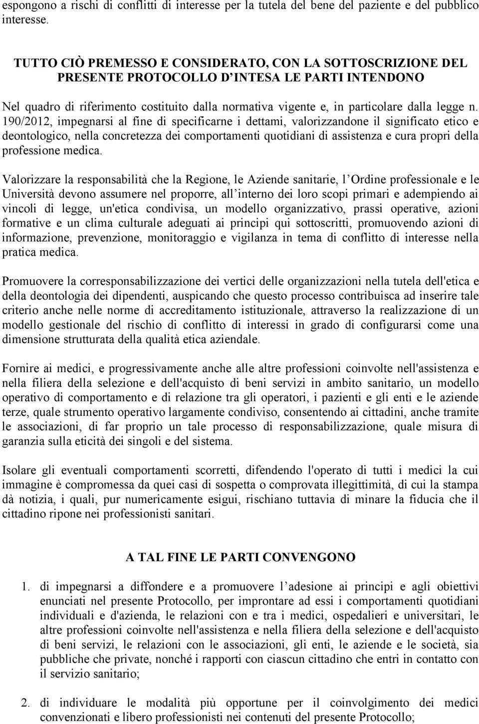 n. 190/2012, impegnarsi al fine di specificarne i dettami, valorizzandone il significato etico e deontologico, nella concretezza dei comportamenti quotidiani di assistenza e cura propri della