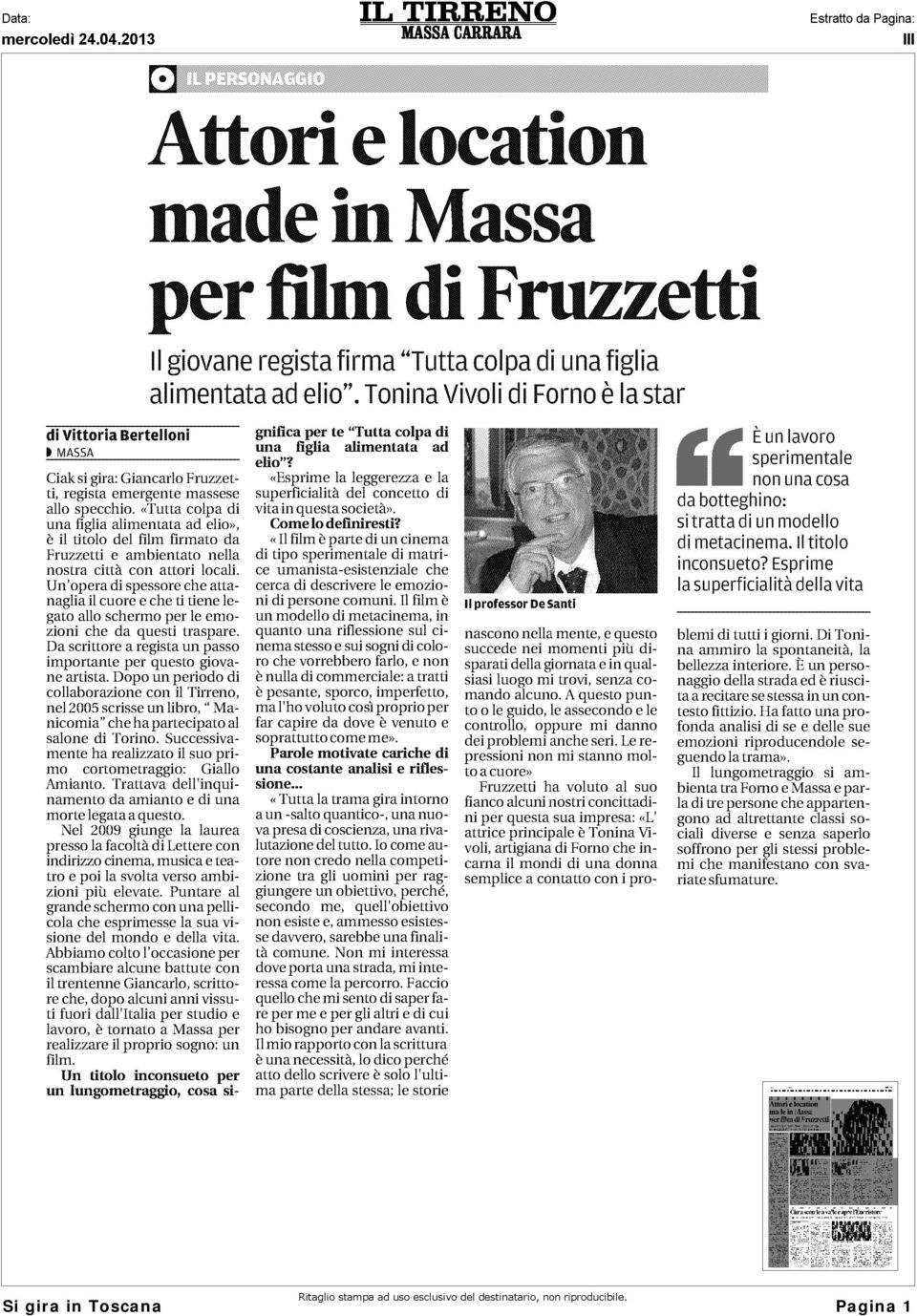 «Tutta colpa di una figlia alimentata ad elio», è il titolo del film firmato da Fruzzetti e ambientato nella nostra città con attori locali.