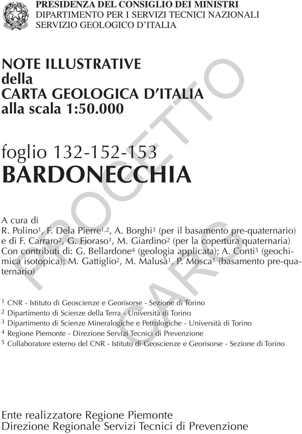 Giardino 2 (per la copertura quaternaria) Con contributi di: G. Bellardone 4 (geologia applicata); A. Conti 5 (geochimica isotopica); M. Gattiglio 2, M. Malusà 1, P.
