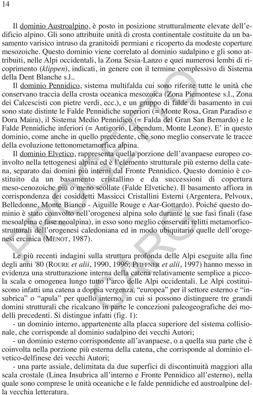 Questo dominio viene correlato al dominio sudalpino e gli sono attribuiti, nelle Alpi occidentali, la Zona Sesia-Lanzo e quei numerosi lembi di ricoprimento (klippen), indicati, in genere con il