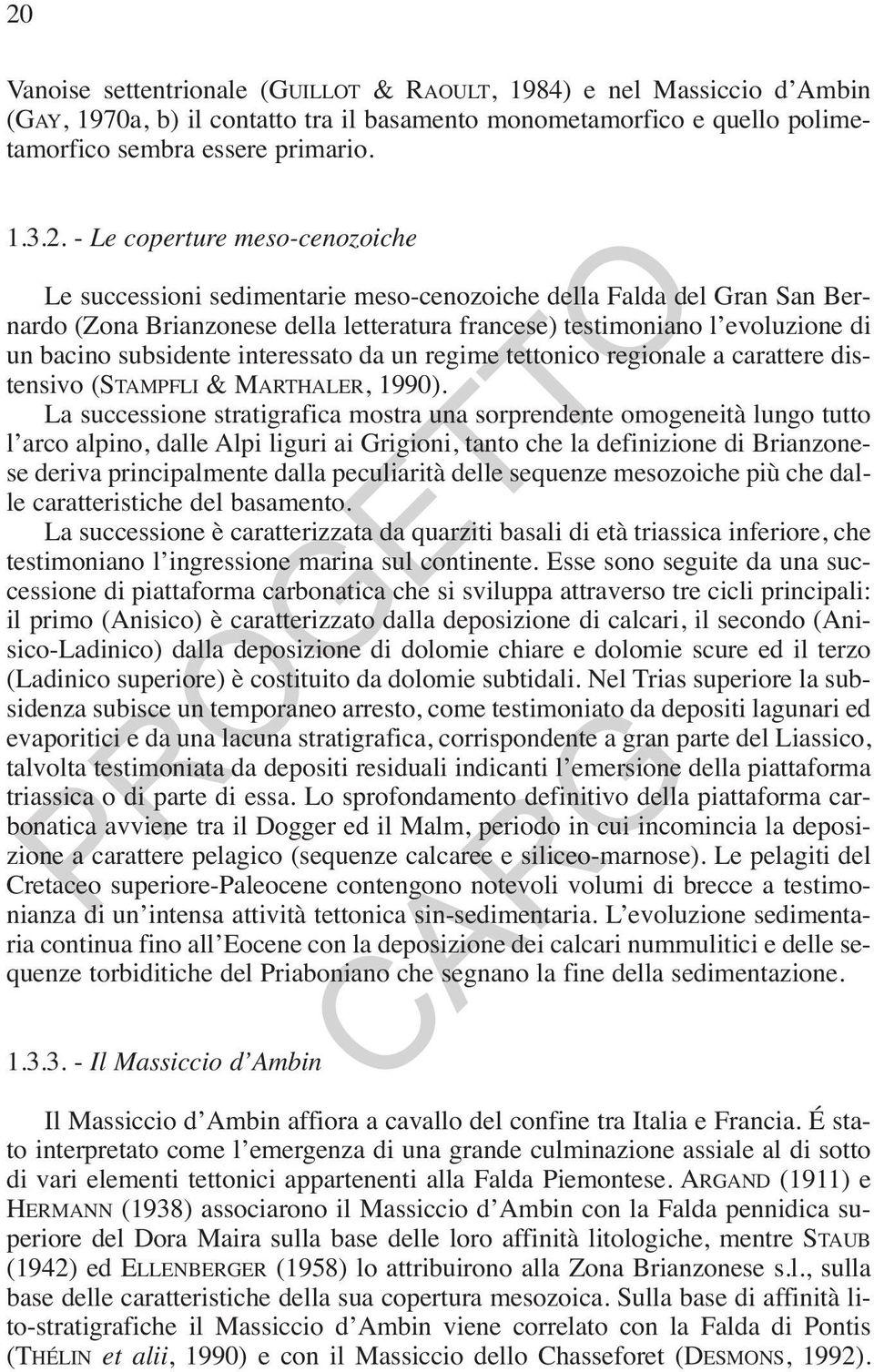 interessato da un regime tettonico regionale a carattere distensivo (STAMPFLI & MARTHALER, 1990).