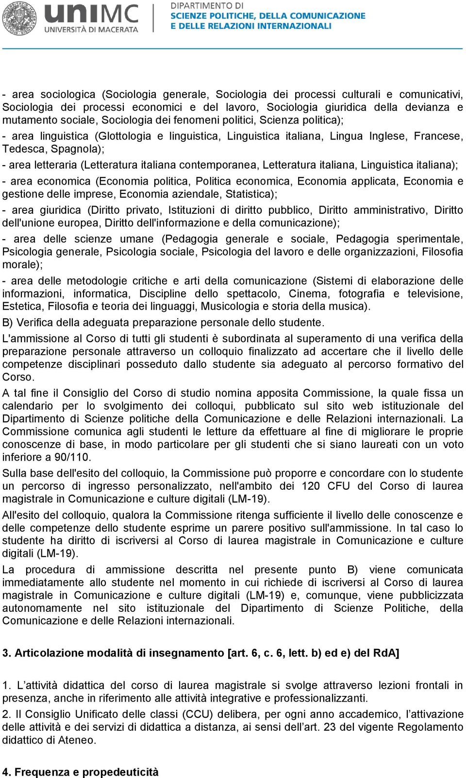 italiana contemporanea, Letteratura italiana, Linguistica italiana); - area economica (Economia politica, Politica economica, Economia applicata, Economia e gestione delle imprese, Economia