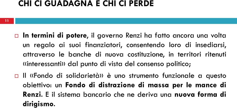 «interessanti» dal punto di vista del consenso politico; Il «Fondo di solidarietà» è uno strumento funzionale a questo