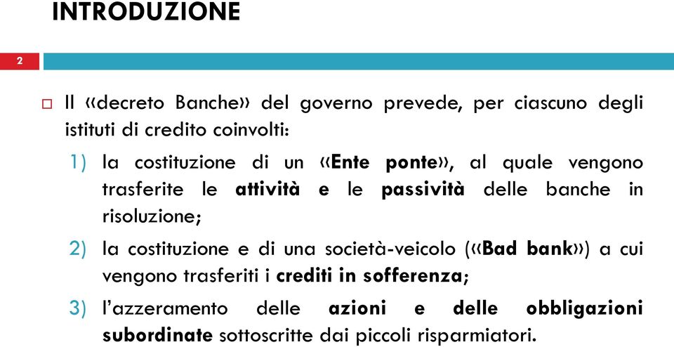 risoluzione; 2) la costituzione e di una società-veicolo («Bad bank») a cui vengono trasferiti i crediti in