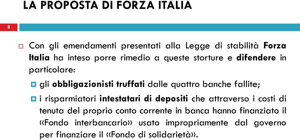 fallite; i risparmiatori intestatari di depositi che attraverso i costi di tenuta del proprio conto corrente in