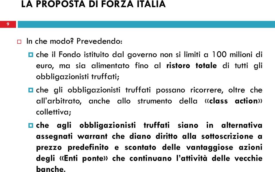 obbligazionisti truffati; che gli obbligazionisti truffati possano ricorrere, oltre che all arbitrato, anche allo strumento della «class