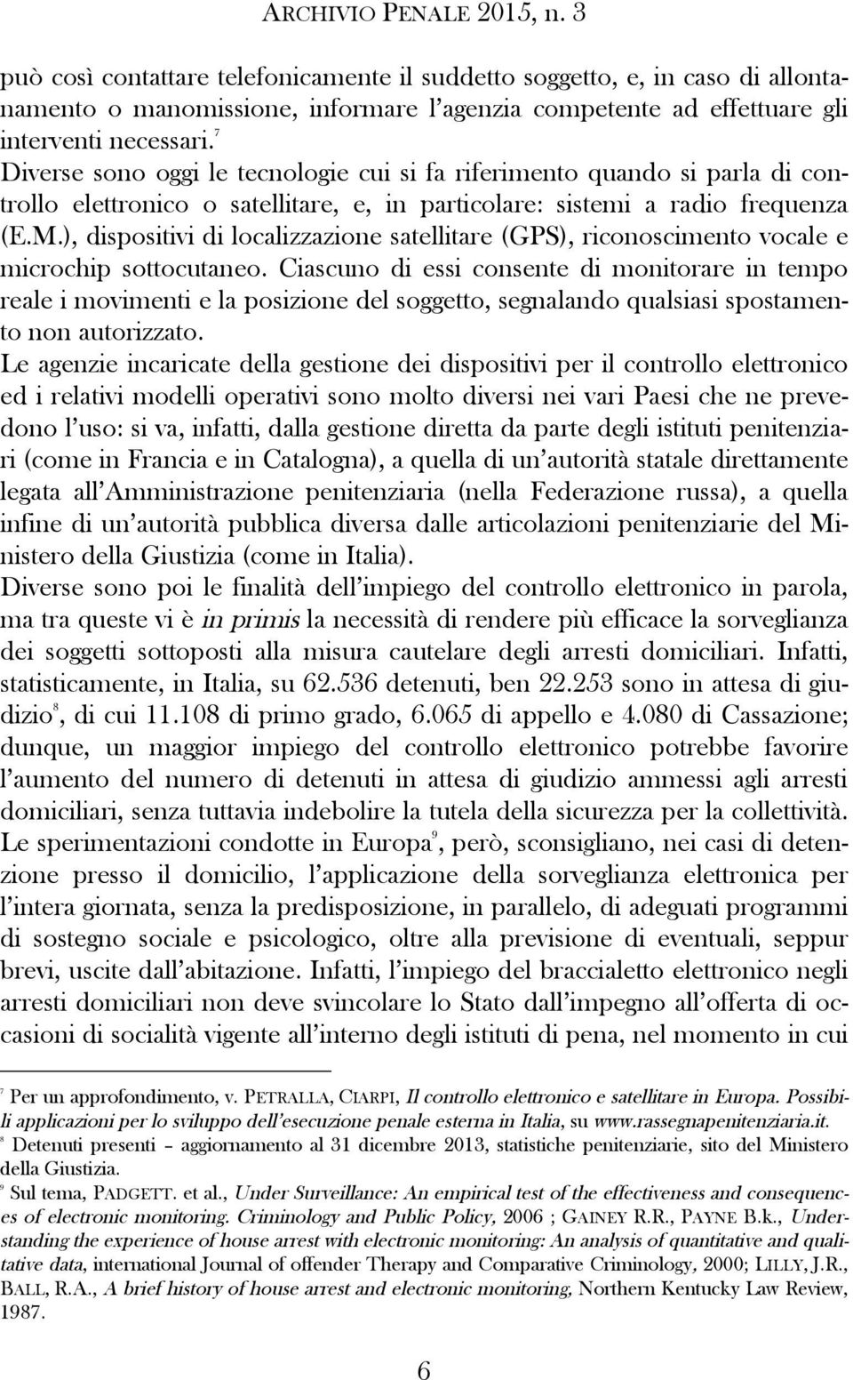 ), dispositivi di localizzazione satellitare (GPS), riconoscimento vocale e microchip sottocutaneo.