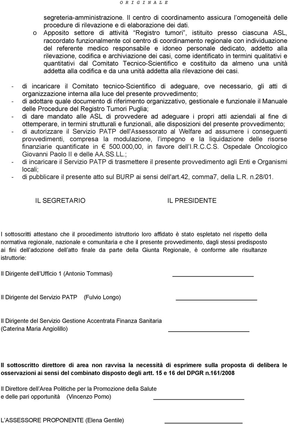 idoneo personale dedicato, addetto alla rilevazione, codifica e archiviazione dei casi, come identificato in termini qualitativi e quantitativi dal Comitato Tecnico-Scientifico e costituito da almeno