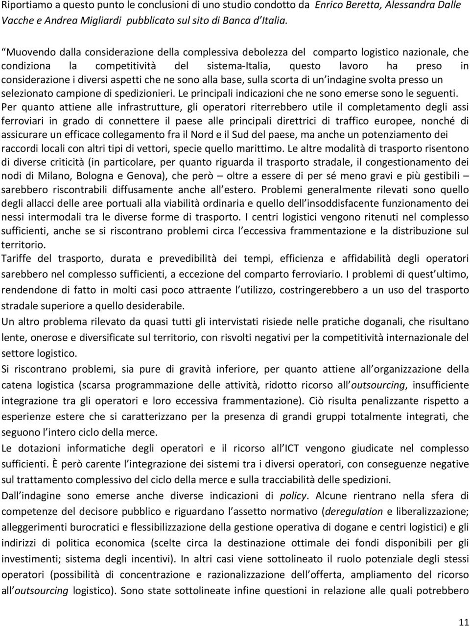 aspetti che ne sono alla base, sulla scorta di un indagine svolta presso un selezionato campione di spedizionieri. Le principali indicazioni che ne sono emerse sono le seguenti.