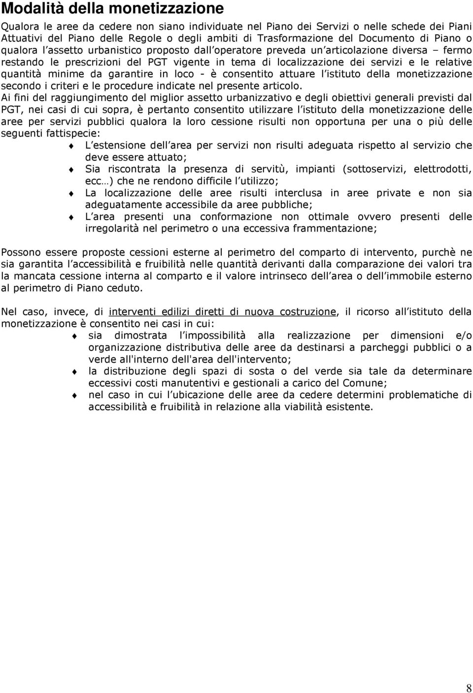 relative quantità minime da garantire in loco - è consentito attuare l istituto della monetizzazione secondo i criteri e le procedure indicate nel presente articolo.