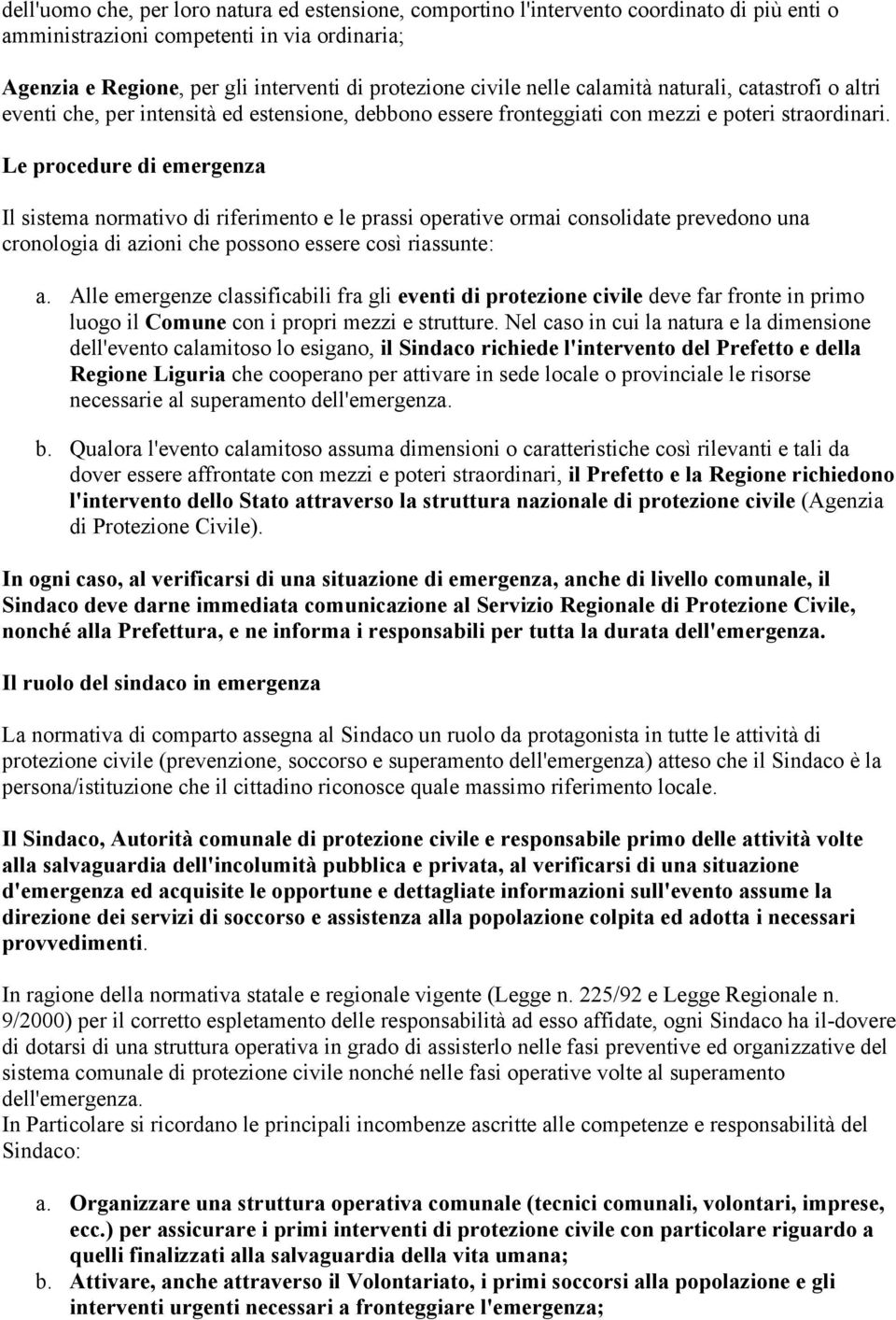 Le procedure di emergenza Il sistema normativo di riferimento e le prassi operative ormai consolidate prevedono una cronologia di azioni che possono essere così riassunte: a.