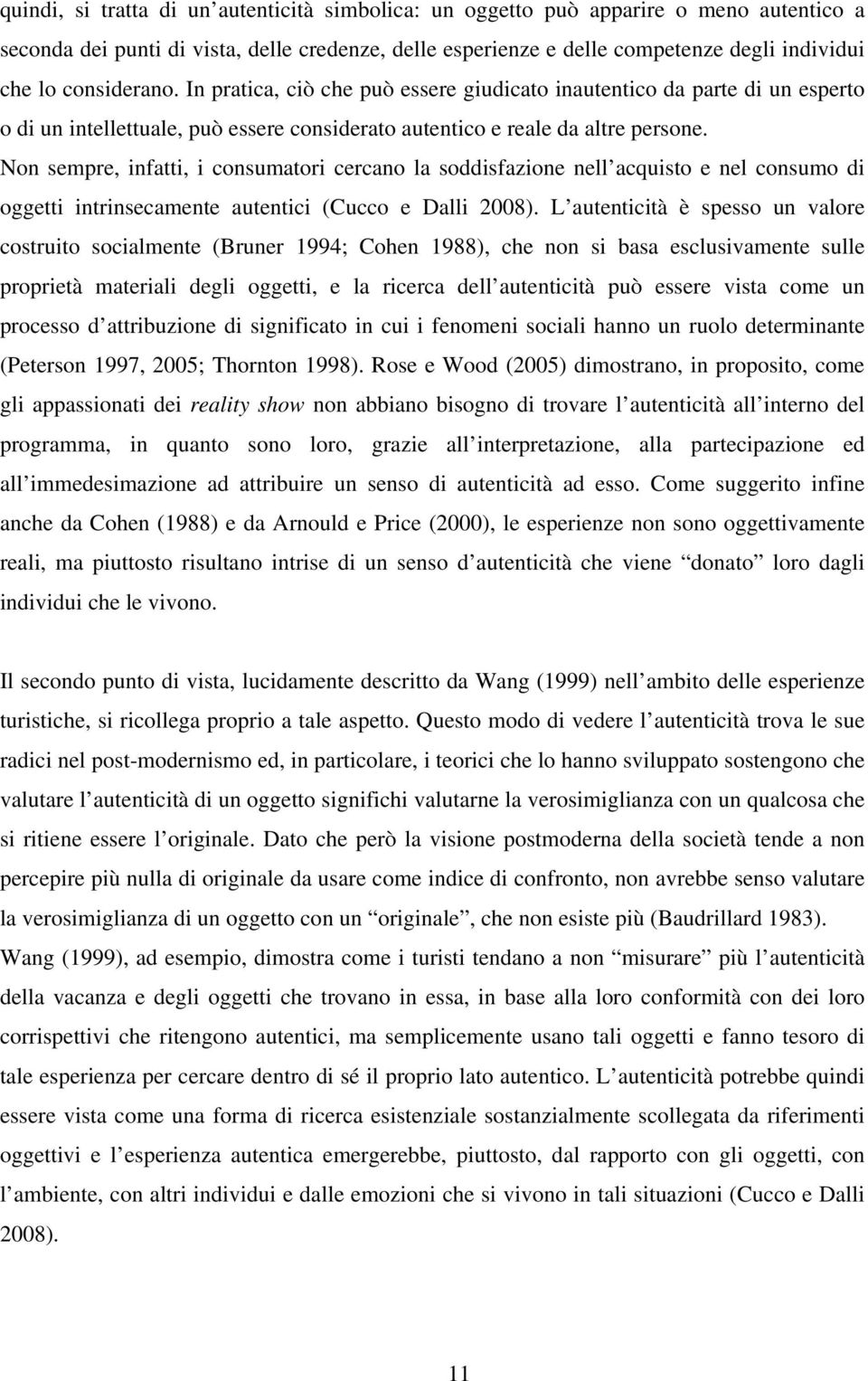 Non sempre, infatti, i consumatori cercano la soddisfazione nell acquisto e nel consumo di oggetti intrinsecamente autentici (Cucco e Dalli 2008).