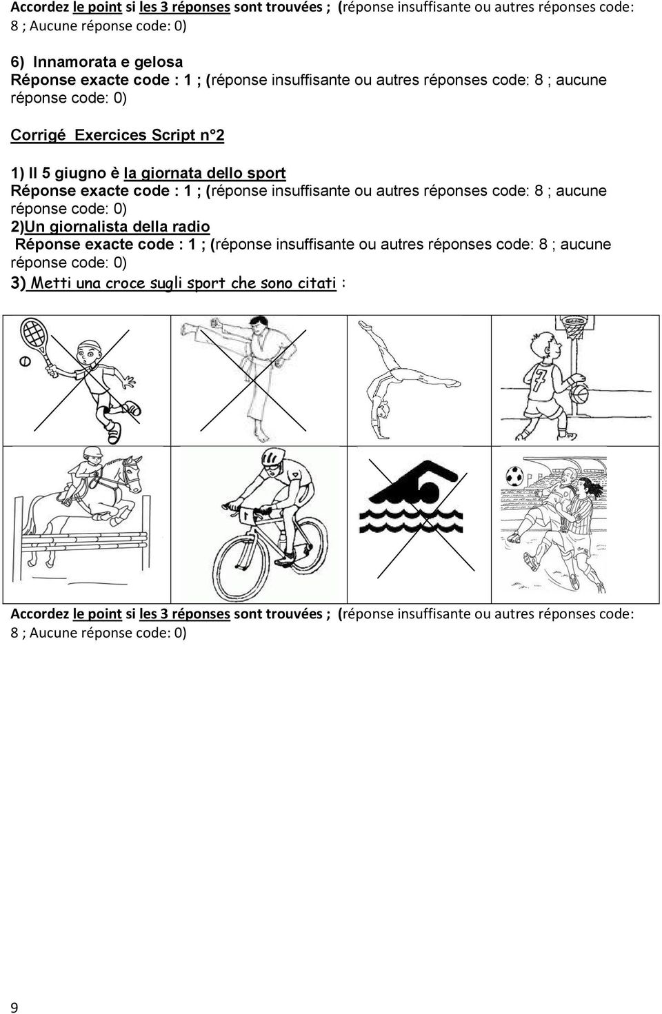 (réponse insuffisante ou autres réponses code: 8 ; aucune 2)Un giornalista della radio Réponse exacte code : 1 ; (réponse insuffisante ou autres réponses code: