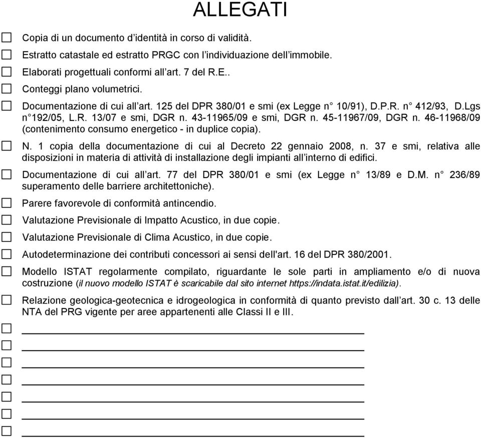 46-11968/09 (contenimento consumo energetico - in duplice copia). N. 1 copia della documentazione di cui al Decreto 22 gennaio 2008, n.