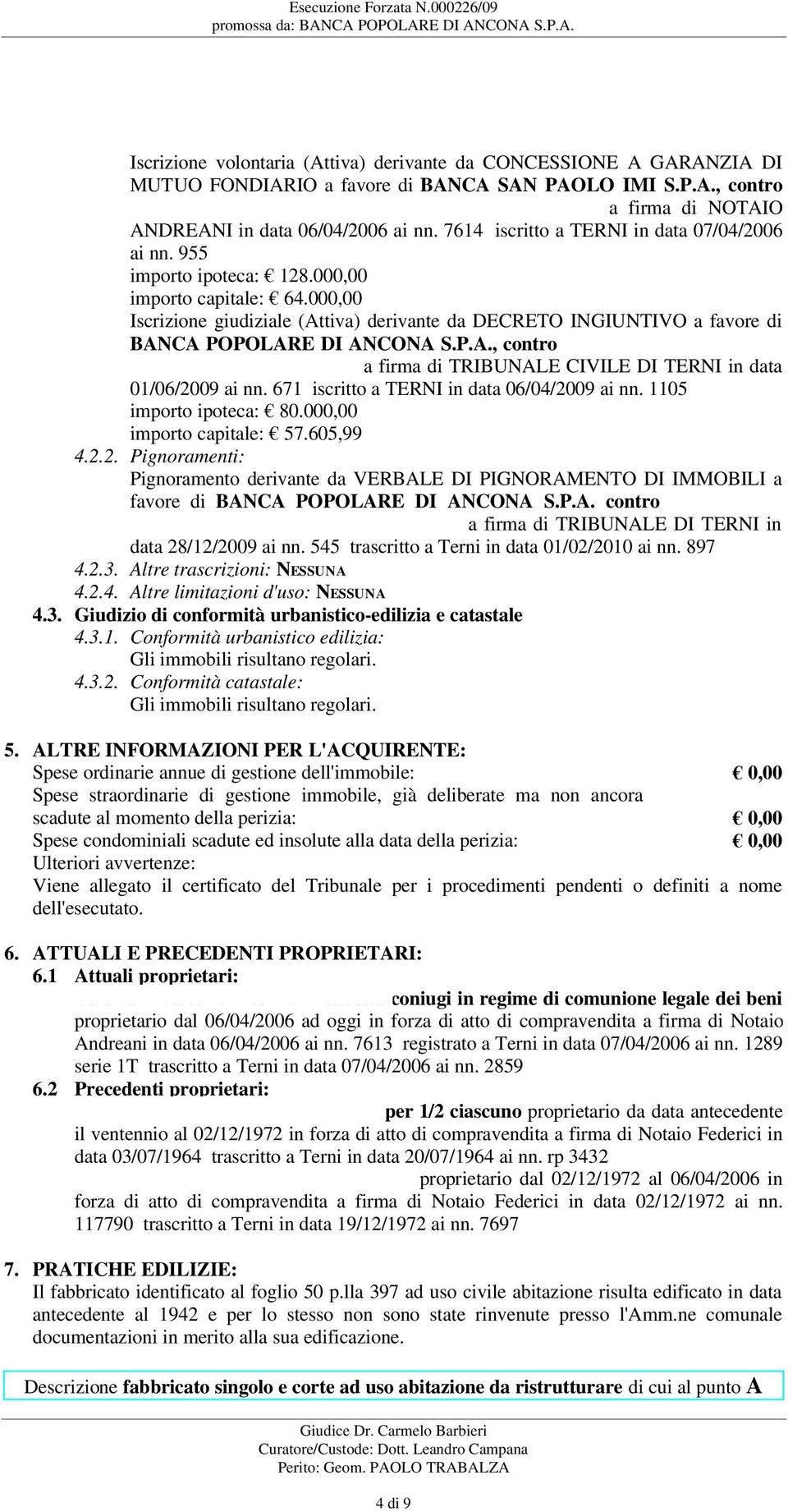 000,00 Iscrizione giudiziale (Attiva) derivante da DECRETO INGIUNTIVO a favore di BANCA POPOLARE DI ANCONA S.P.A., contro VALERIANI VALTER E PICERNO ELISABETTA, a firma di TRIBUNALE CIVILE DI TERNI in data 01/06/2009 ai nn.