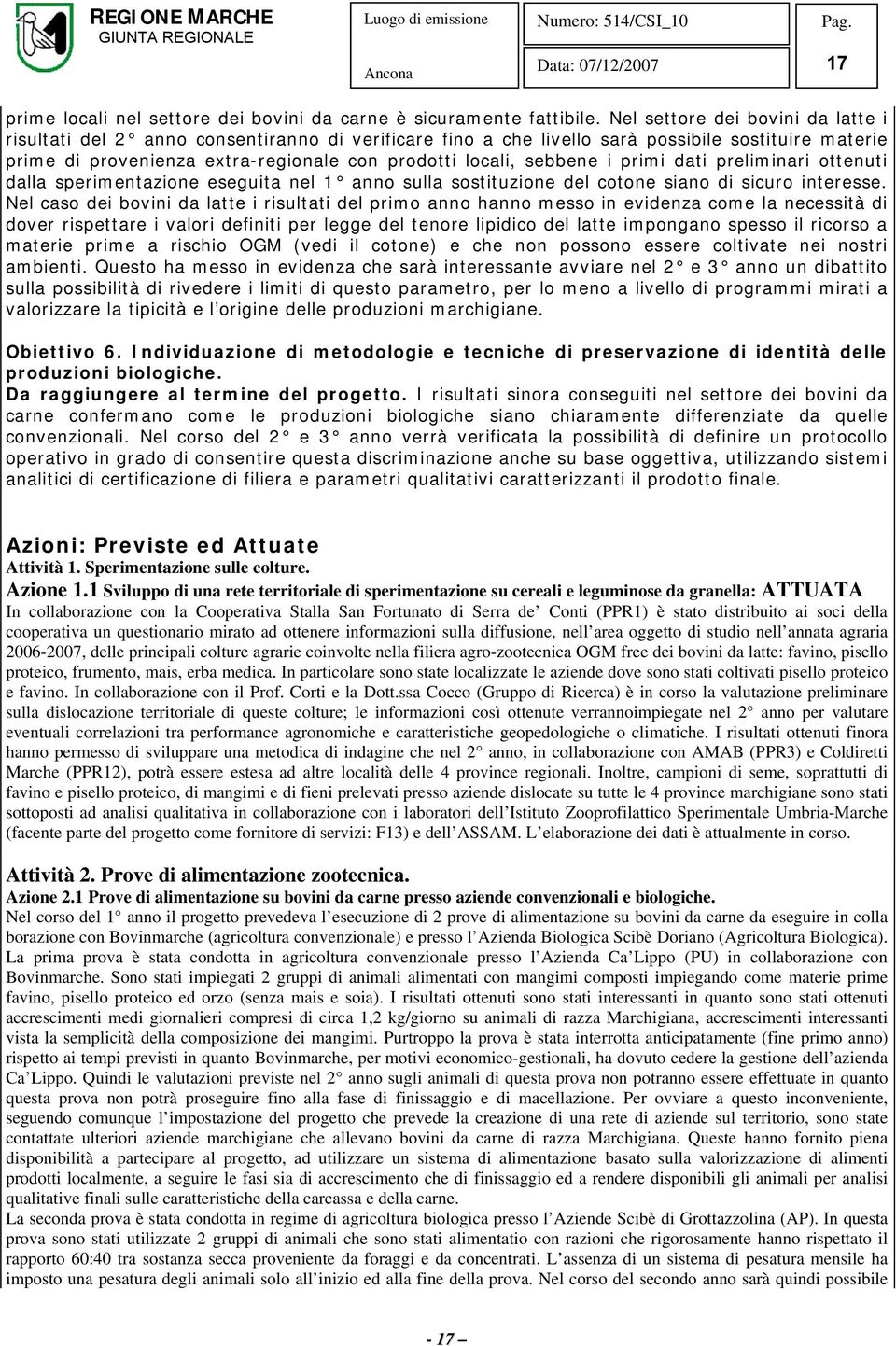 sebbene i primi dati preliminari ottenuti dalla sperimentazione eseguita nel 1 anno sulla sostituzione del cotone siano di sicuro interesse.