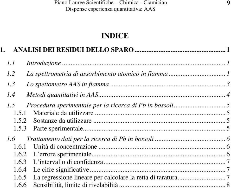 .. 5.5.3 Parte perimetale... 5. Trattameto dati per la ricerca di P i ooli..... Uità di cocetrazioe..... L errore perimetale.