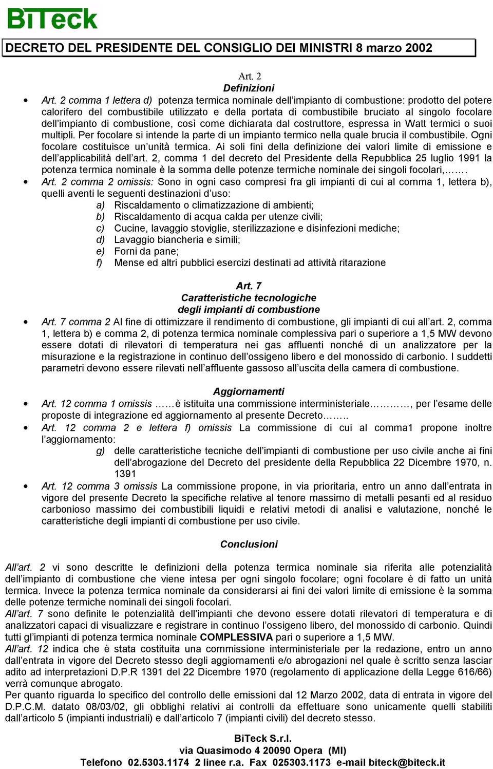 dell impianto di combustione, così come dichiarata dal costruttore, espressa in Watt termici o suoi multipli.