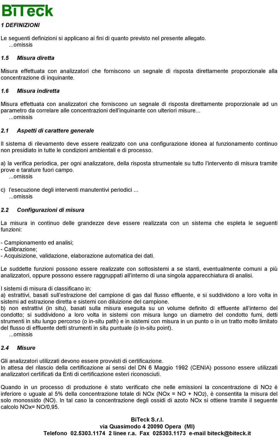 6 Misura indiretta Misura effettuata con analizzatori che forniscono un segnale di risposta direttamente proporzionale ad un parametro da correlare alle concentrazioni dell inquinante con ulteriori