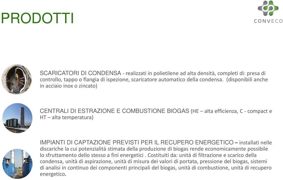 ENERGETICO installati nelle discariche la cui potenzialità stimata della produzione di biogas rende economicamente possibile lo sfruttamento dello stesso a fini energetici.