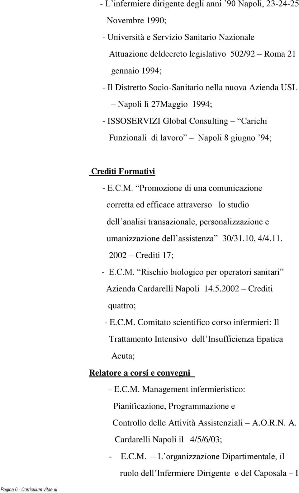 ggio 1994; - ISSOSERVIZI Global Consulting Carichi Funzionali di lavoro Napoli 8 giugno 94; Crediti Formativi - E.C.M.