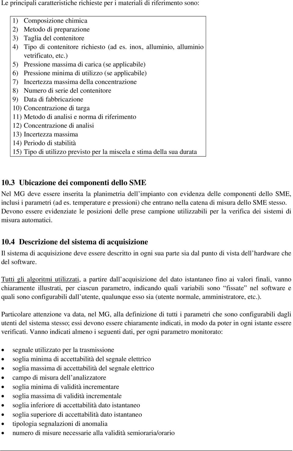 ) 5) Pressione massima di carica (se applicabile) 6) Pressione minima di utilizzo (se applicabile) 7) Incertezza massima della concentrazione 8) Numero di serie del contenitore 9) Data di