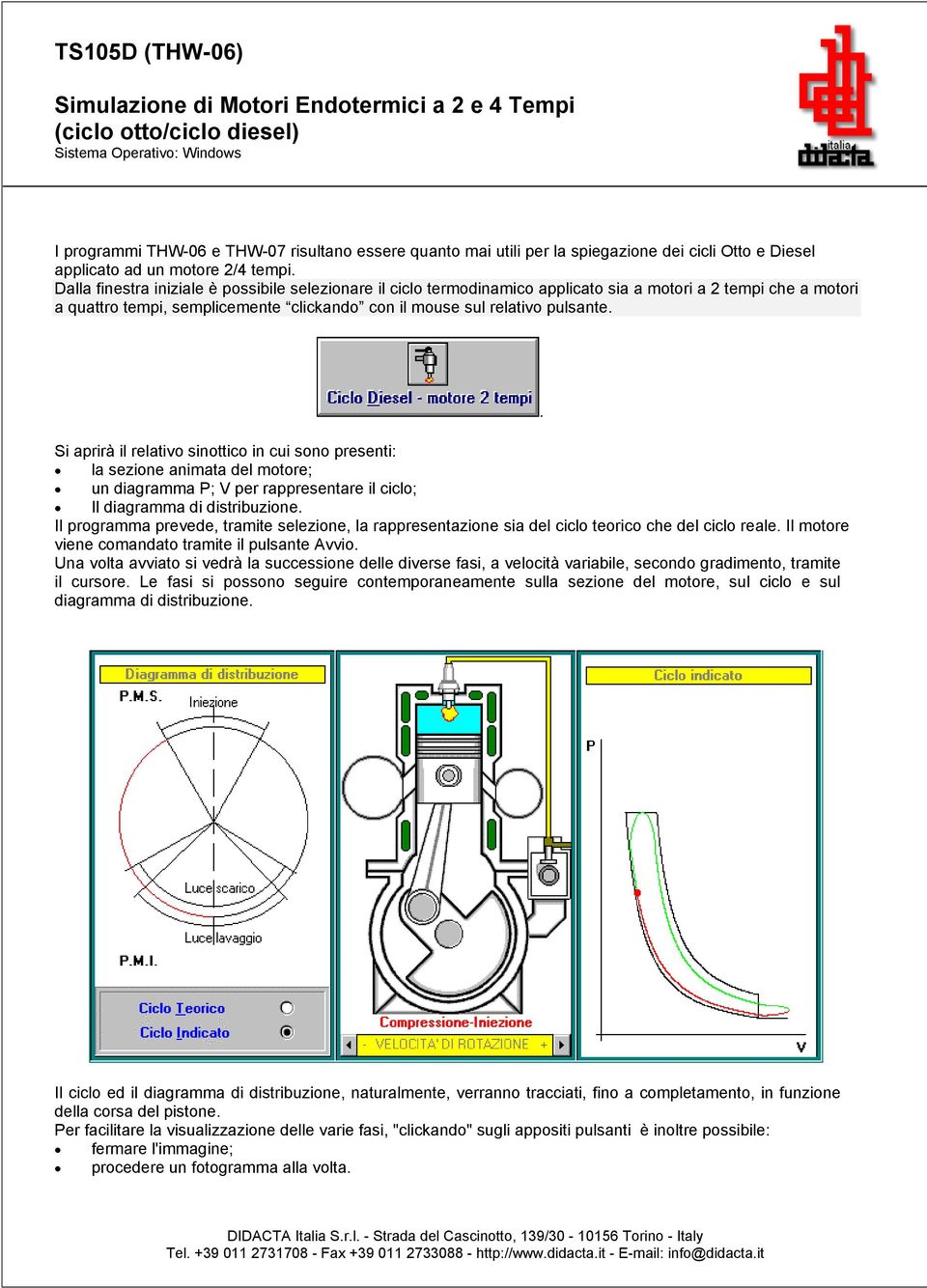 Dalla finestra iniziale è possibile selezionare il ciclo termodinamico applicato sia a motori a 2 tempi che a motori a quattro tempi, semplicemente clickando con il mouse sul relativo pulsante.