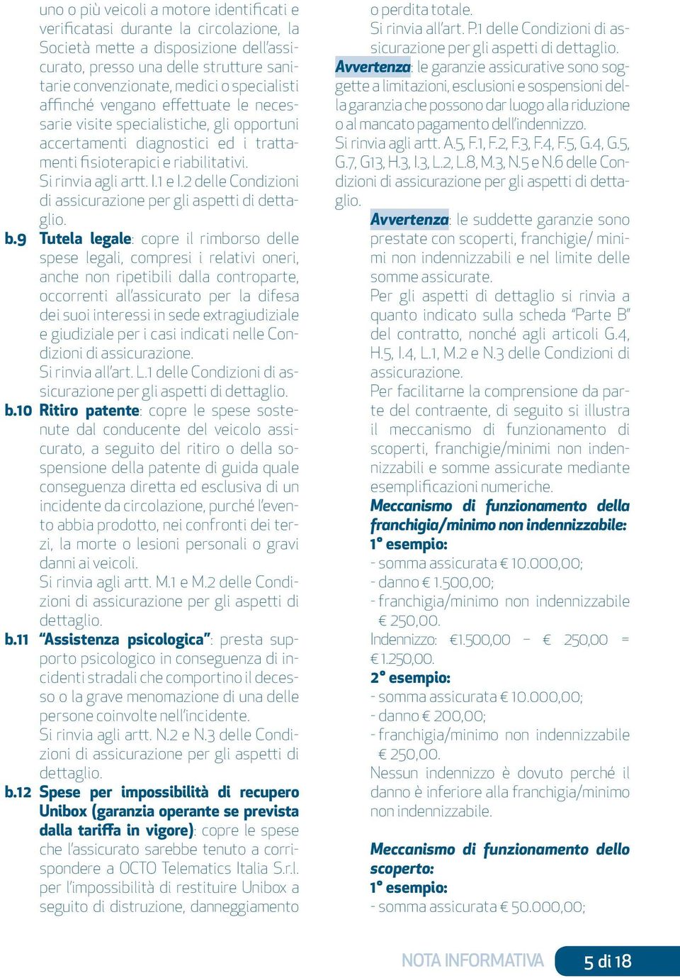 2 delle Condizioni di assicurazione per gli aspetti di dettaglio. b.