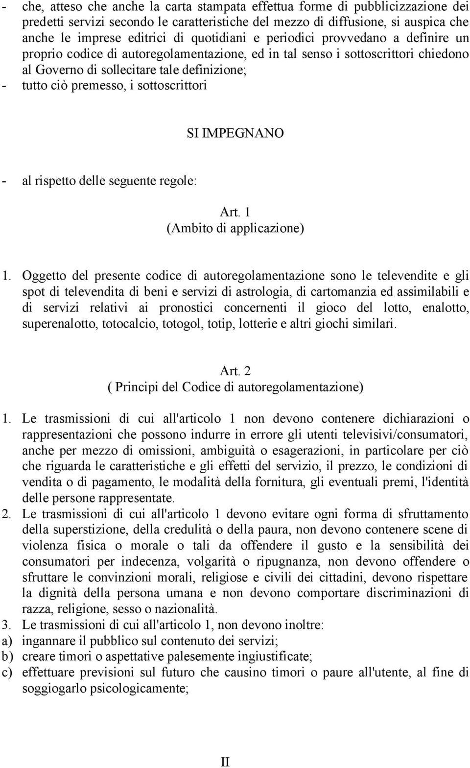 sottoscrittori SI IMPEGNANO - al rispetto delle seguente regole: Art. 1 (Ambito di applicazione) 1.