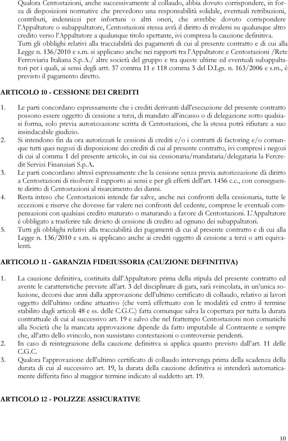 Appaltatore a qualunque titolo spettante, ivi compresa la cauzione definitiva. Tutti gli obblighi relativi alla tracciabilità dei pagamenti di cui al presente contratto e di cui alla Legge n.