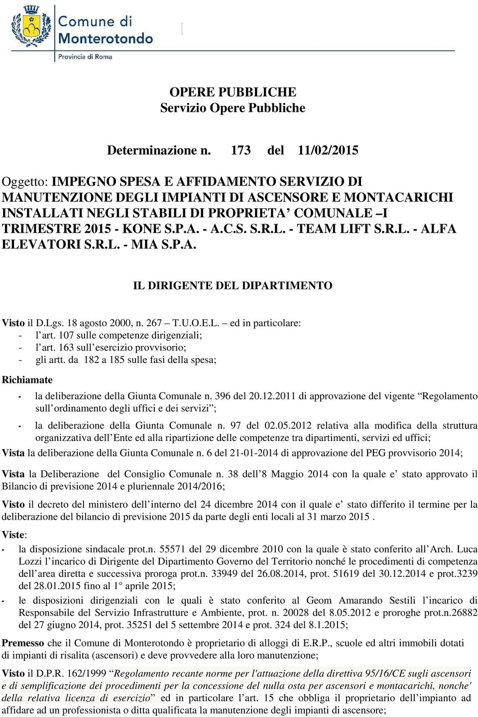 R.L. - ALFA ELEVATORI S.R.L. - MIA S.P.A. IL DIRIGETE DEL DIPARTIMETO Visto il D.Lgs. 18 agosto 2000, n. 267 T.U.O.E.L. ed in particolare: - l art. 107 sulle competenze dirigenziali; - l art.