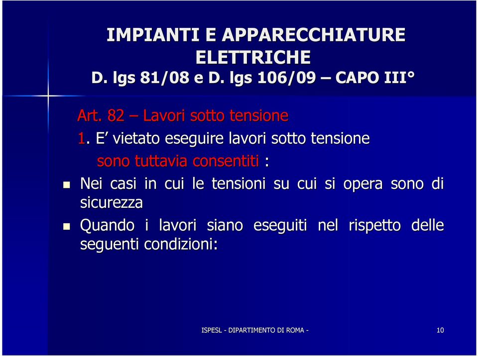 . E E vietato eseguire lavori sotto tensione sono tuttavia consentiti : Nei casi in cui