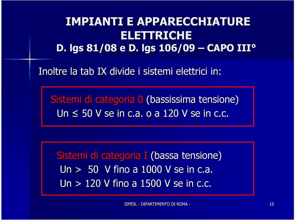 0 (bassissima tensione) Un 50 V se in c.