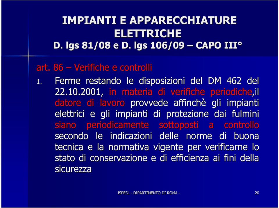 2001, in materia di verifiche periodiche,il datore di lavoro provvede affinchè gli impianti elettrici e gli impianti di protezione dai