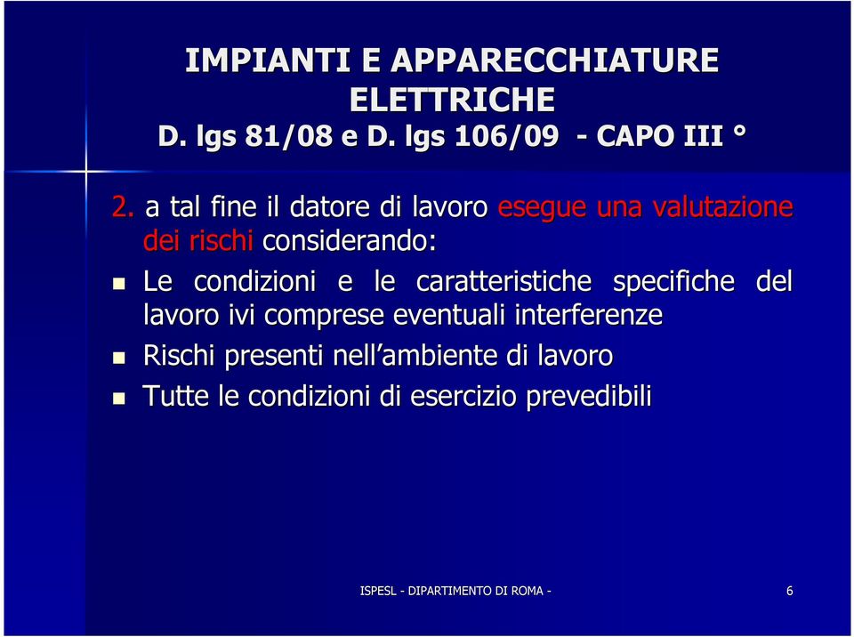 e le caratteristiche specifiche del lavoro ivi comprese eventuali interferenze Rischi