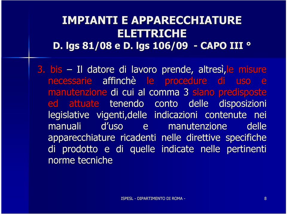 siano predisposte ed attuate tenendo conto delle disposizioni legislative vigenti,delle indicazioni contenute nei manuali d uso