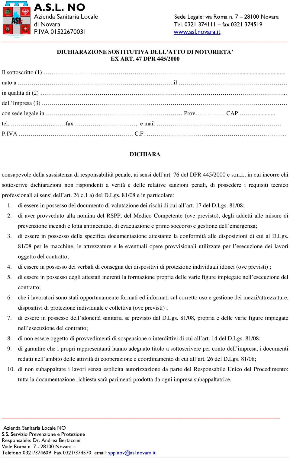 tenza di responsabilità penale, ai sensi dell art. 76 del DPR 445/2000 e s.m.i., in cui incorre chi sottoscrive dichiarazioni non rispondenti a verità e delle relative sanzioni penali, di possedere i requisiti tecnico professionali ai sensi dell art.