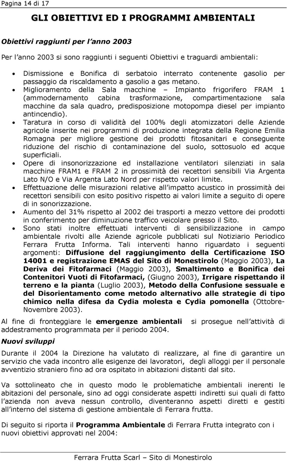 Miglioramento della Sala macchine Impianto frigorifero FRAM 1 (ammodernamento cabina trasformazione, compartimentazione sala macchine da sala quadro, predisposizione motopompa diesel per impianto