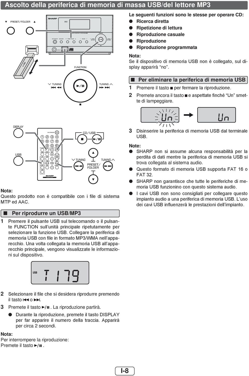 2 Premete ancora il tasto e aspettate finché Un smette di lampeggiare. Questo prodotto non è compatibile con i file di sistema MTP ed AAC.