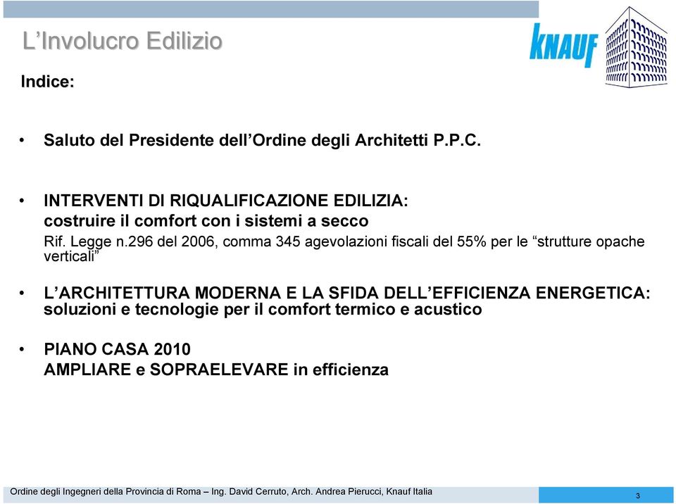 296 del 2006, comma 345 agevolazioni fiscali del 55% per le strutture opache verticali L ARCHITETTURA MODERNA E