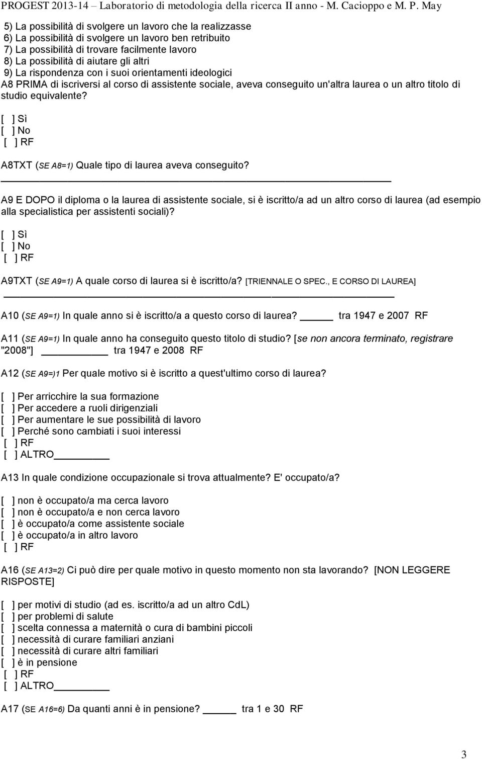 [ ] Sì [ ] No A8TXT (SE A8=1) Quale tipo di laurea aveva conseguito?