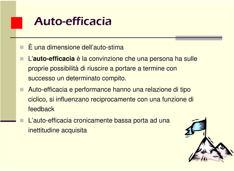 Auto-efficacia e performance hanno una relazione di tipo ciclico, si influenzano reciprocamente