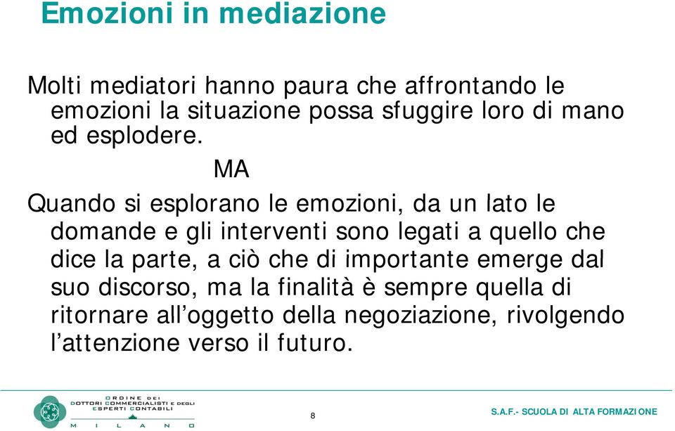 MA Quando si esplorano le emozioni, da un lato le domande e gli interventi sono legati a quello che dice