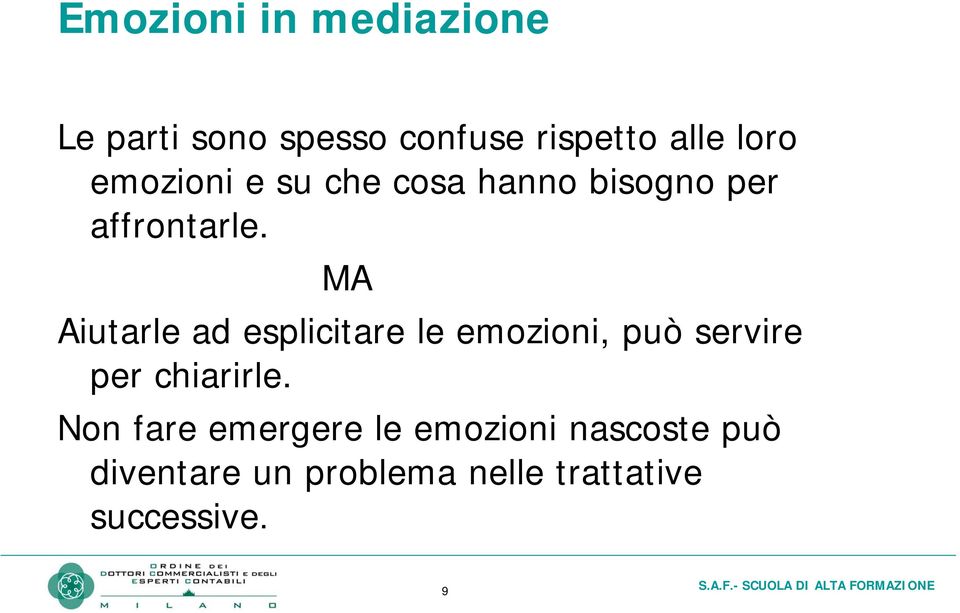 MA Aiutarle ad esplicitare le emozioni, può servire per chiarirle.