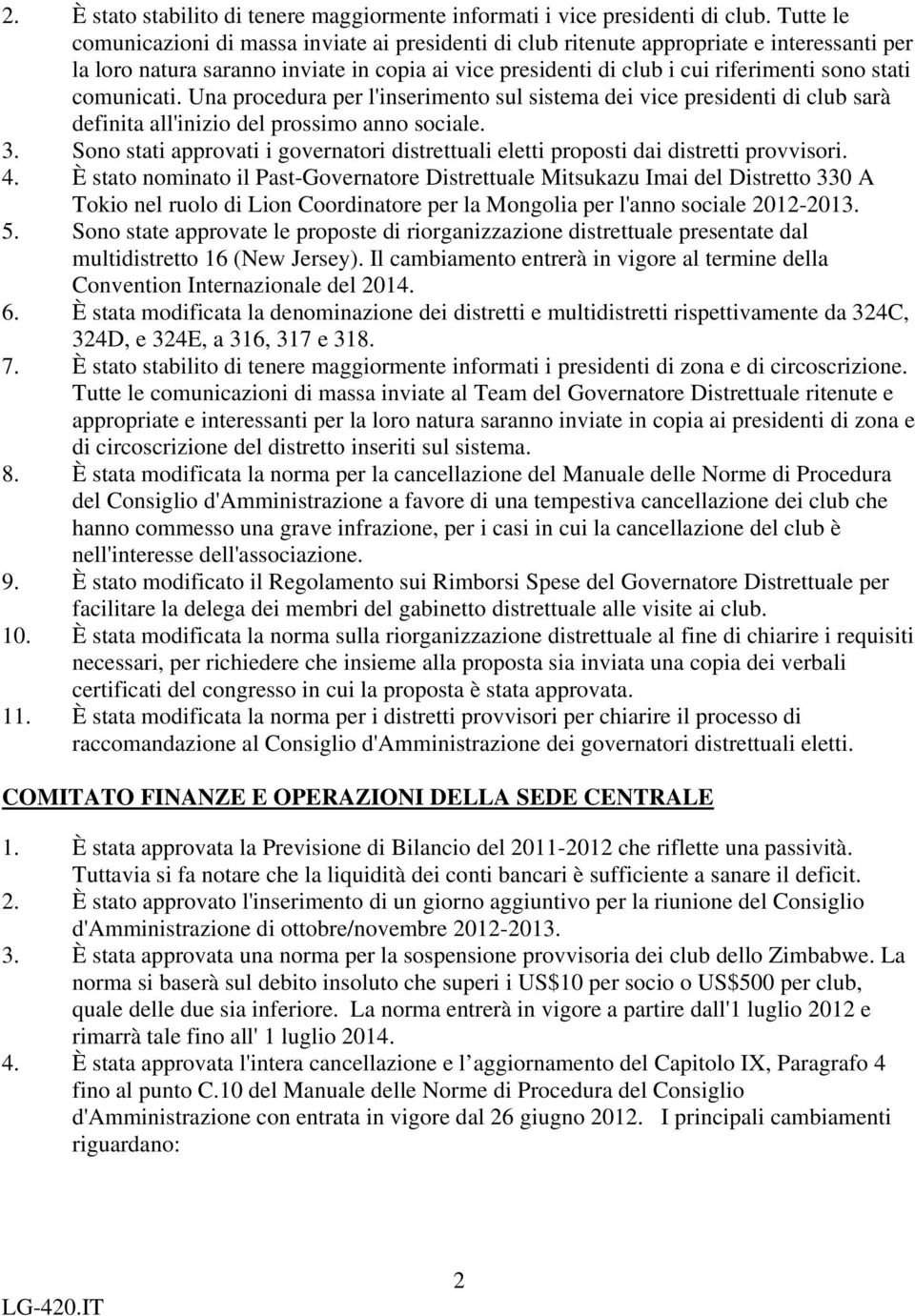 comunicati. Una procedura per l'inserimento sul sistema dei vice presidenti di club sarà definita all'inizio del prossimo anno sociale. 3.