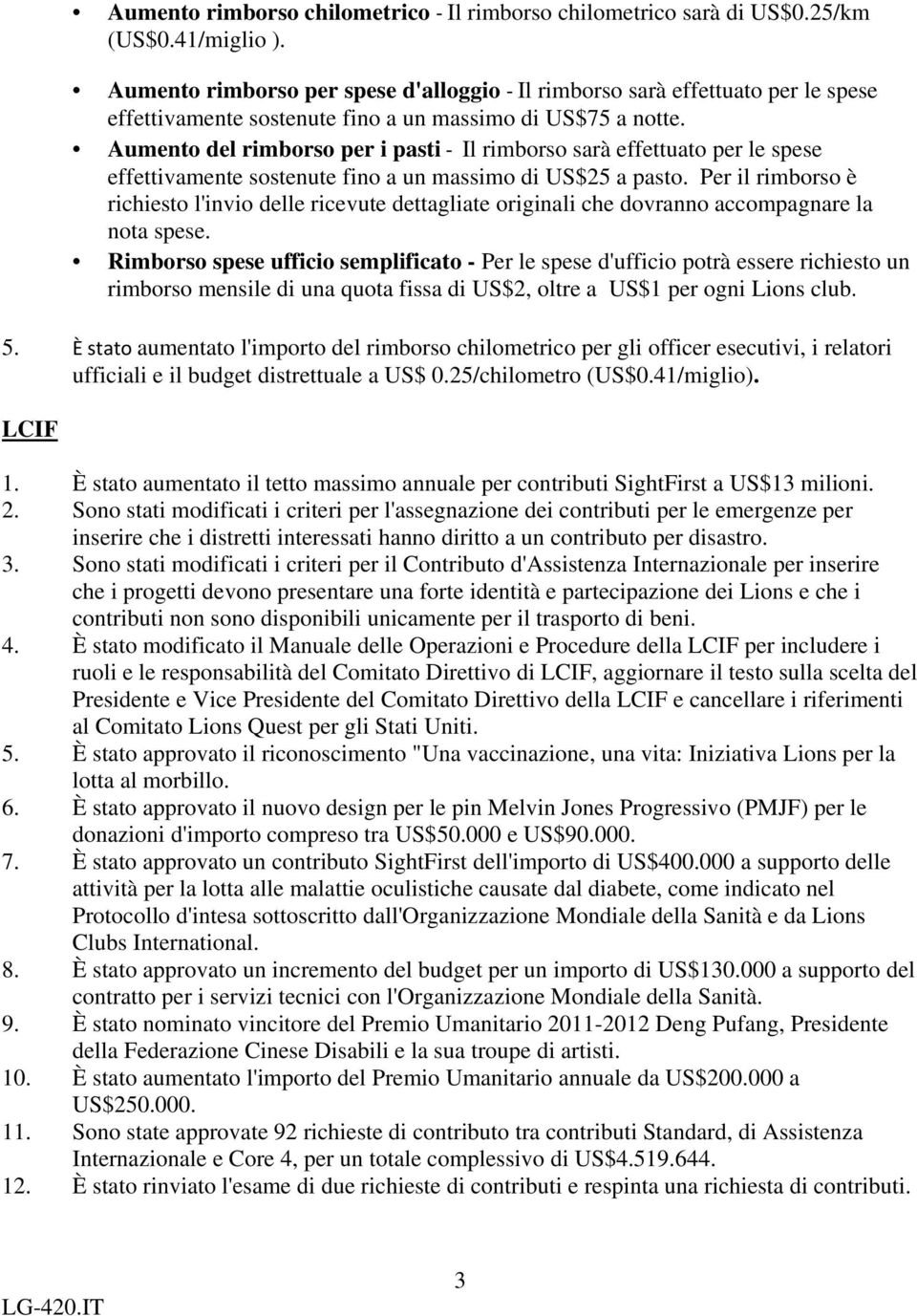 Aumento del rimborso per i pasti Il rimborso sarà effettuato per le spese effettivamente sostenute fino a un massimo di US$25 a pasto.